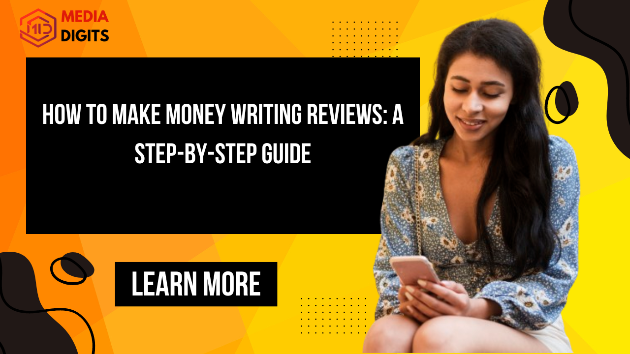 How to Make Money Writing Reviews: A Step-by-Step Guide